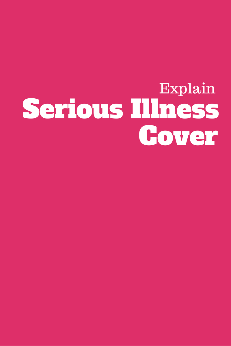 explain-serious-illness-cover-what-is-it