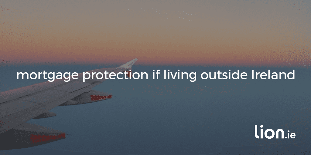 mortgage protection if living outside ireland text on an image showing a plane's wing in the sky