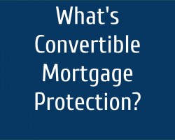Convertible Mortgage Protection?