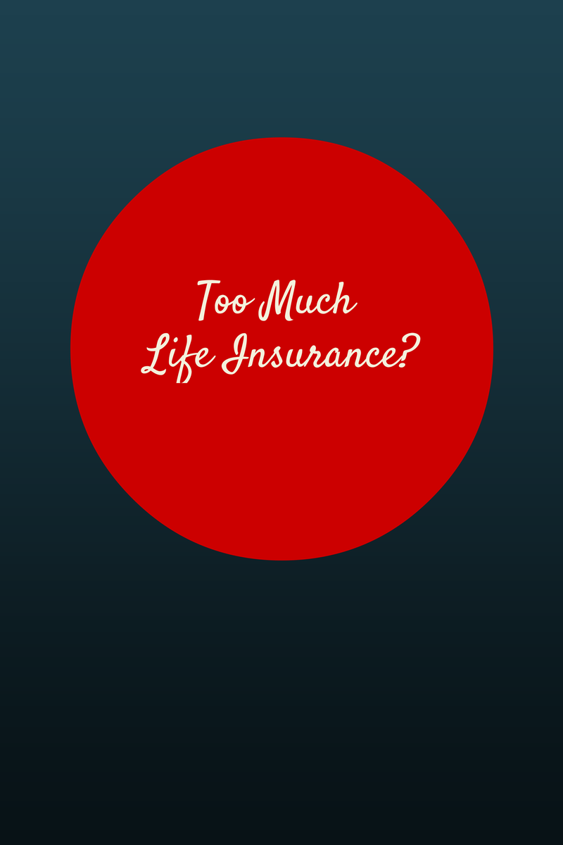 Can you have too much life insurance?