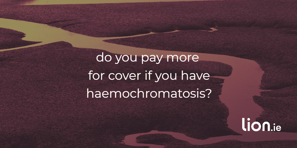 do you pay more for cover with haemochromatosis