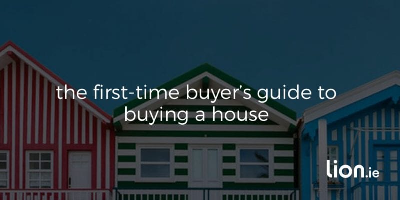 First-Time Buyer's Guide to Buying a House in Ireland | Lion.ie