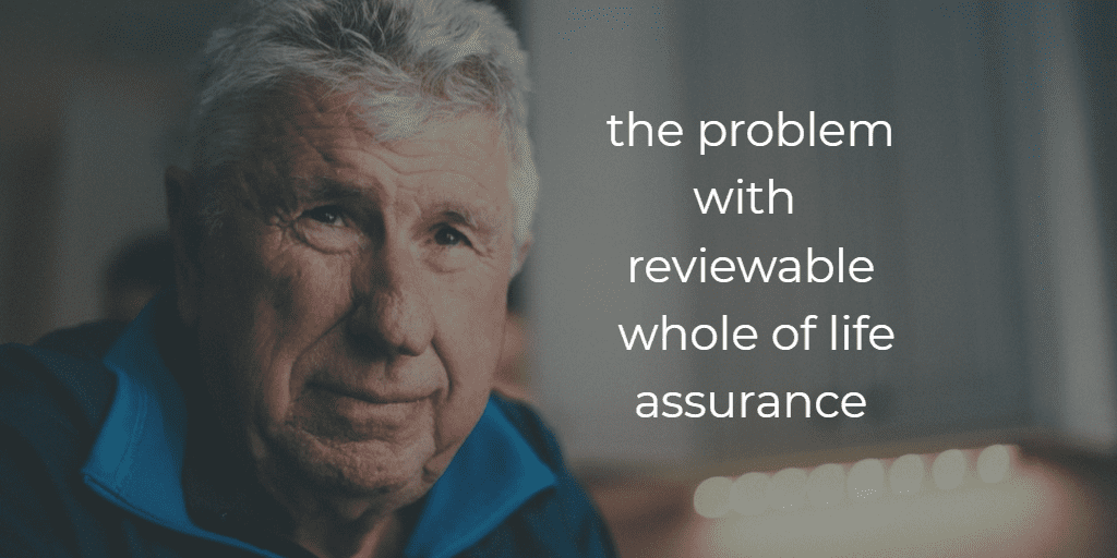 problem with reviewable whole of life assurance