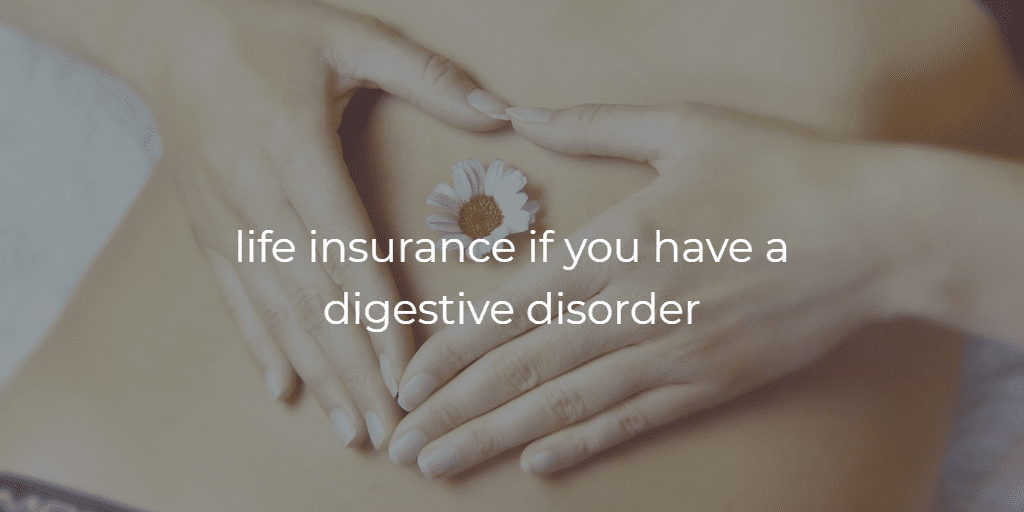 life insurance with digestive disorders