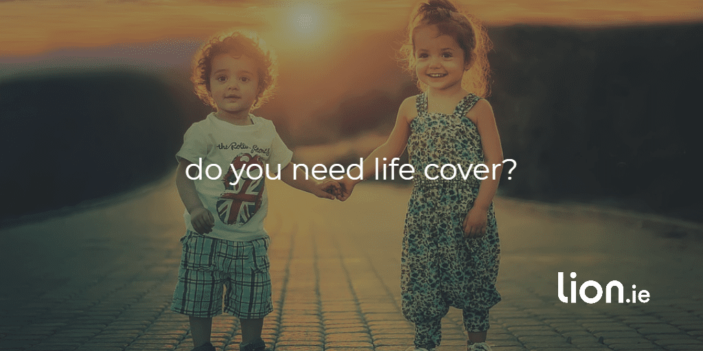 do you need life cover?