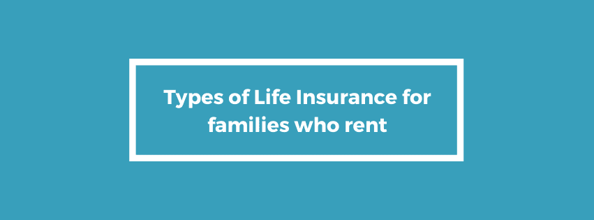 Types of Life Insurance for families who rent