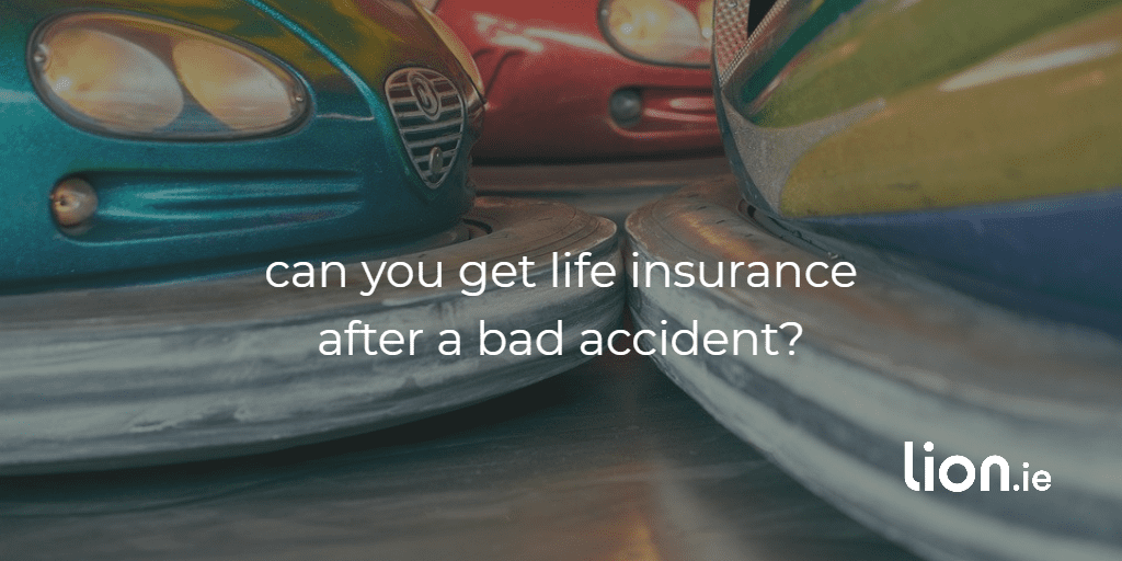 can you get life insurance after a bad accidents