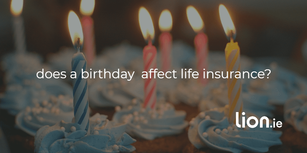 does a birthday affect life insurance