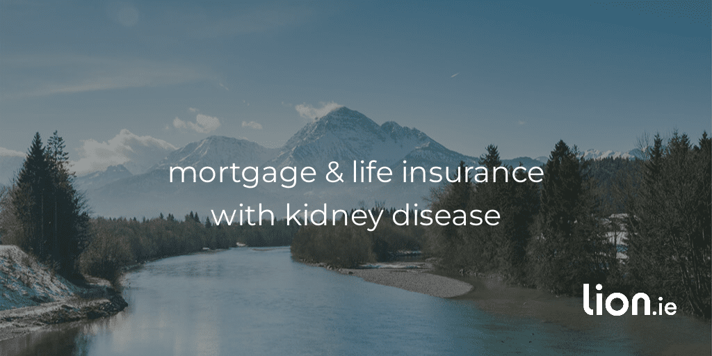 mortgage and life insurance after kidney diseases