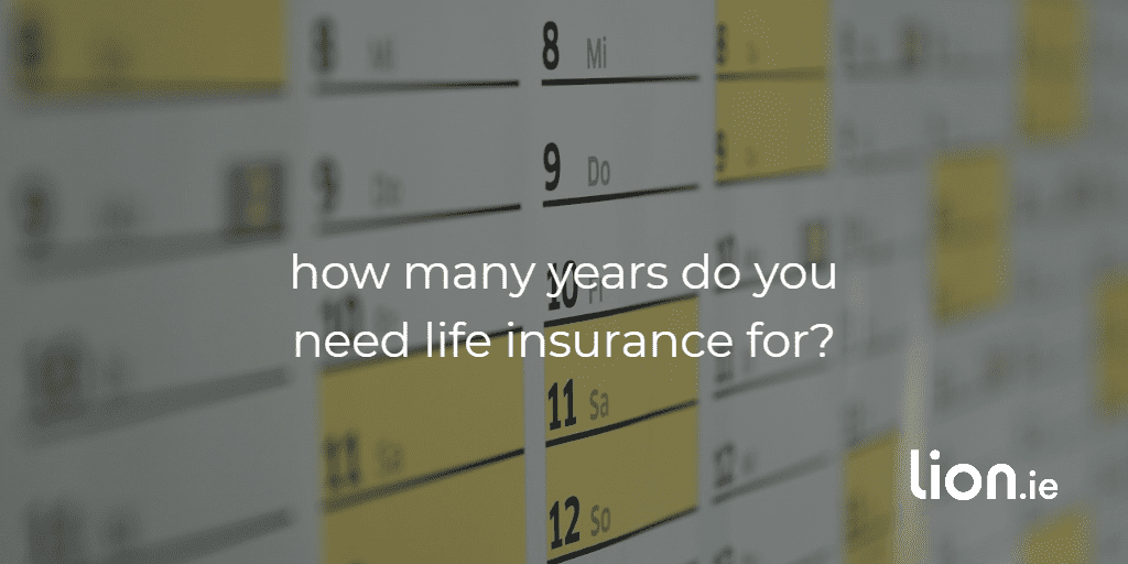 how many years do you need life insurance for