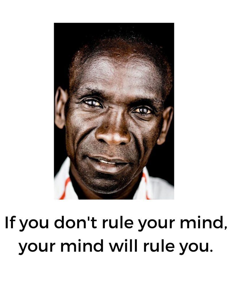 if you don't rule your mind, your mind will rule you