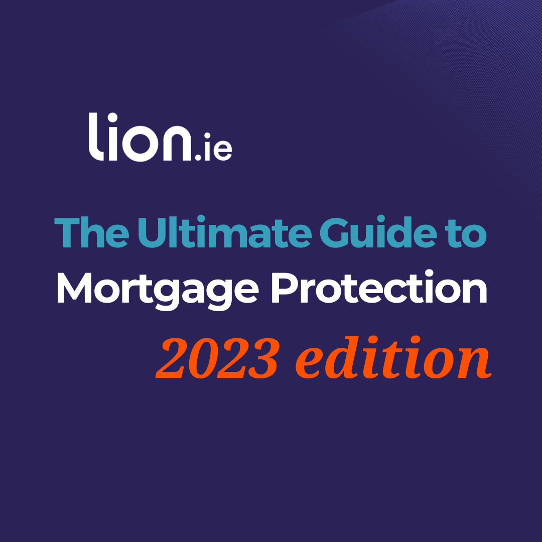 The Ultimate Guide to Mortgage Protection in Ireland in 2024