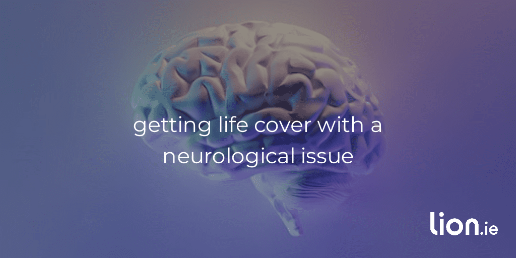 getting life cover with a neurological issue